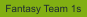 Fantasy Team 1s